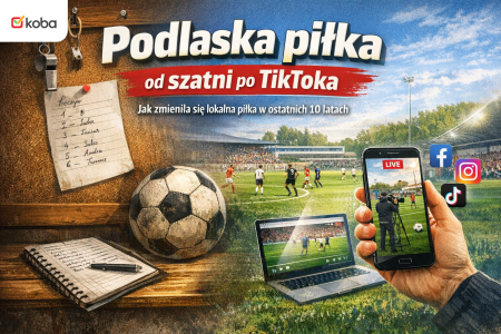 Podlaska piłka od szatni po TikToka – jak zmieniła się lokalna piłka w ostatnich 10 latach