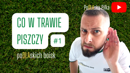 Co w trawie podlaskich boisk piszczy? Nowy film na YOUTUBE