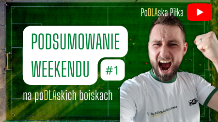 Podsumowanie weekendu na podlaskich boiskach [FILM]