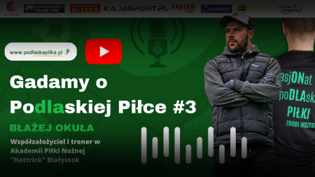 Gadamy o podlaskiej piłce – Błażej Okuła APN Hattrick Białystok [FILM]