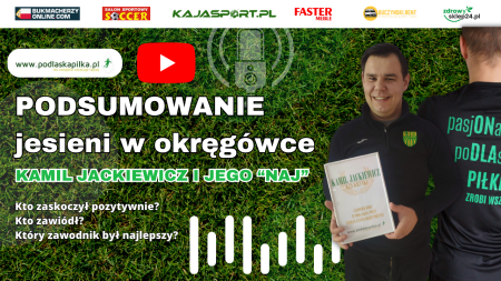 Podsumowanie jesieni w okręgówce – rozmowa z Kamilem Jackiewiczem [FILM+AUDIO]